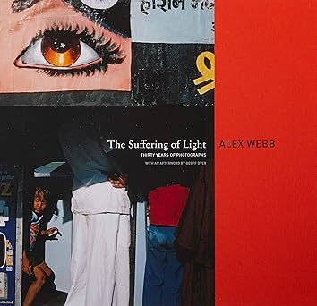 alex webb the suffering of light 1st edition alex webb ,geoff dyer 1597111732, 978-1597111737