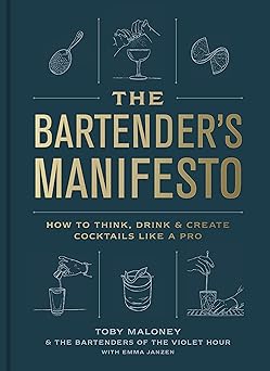 the bartenders manifesto how to think drink and create cocktails like a pro 1st edition toby maloney ,emma