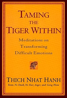 taming the tiger within meditations on transforming difficult emotions 1st edition thich nhat hanh
