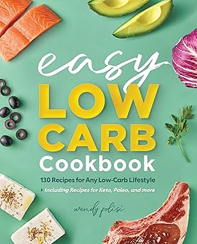 the easy low carb cookbook 130 recipes for any low carb lifestyle 1st edition wendy polisi 1647391806,
