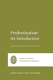 predestination an introduction 1st edition andrew david naselli ,graham a cole ,oren r martin 1433573148,