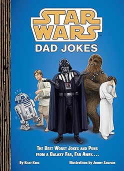 star wars dad jokes the best worst jokes and puns from a galaxy far far away 1st edition kelly knox ,johnny