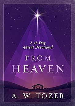 from heaven a 28 day advent devotional 1st edition a w tozer 0802432646, 978-0802432643