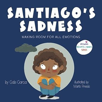 santiagos sadness making room for all emotions 1st edition gabi garcia ,marta pineda 1949633438,