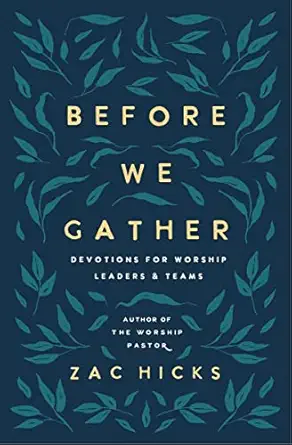 before we gather devotions for worship leaders and teams 1st edition zac m hicks ,cityalight 0310145074,