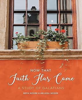 now that faith has come a study of galatians 1st edition beth moore ,melissa moore 1735890901, 978-1735890906