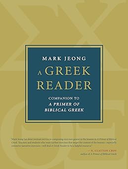 a greek reader companion to a primer of biblical greek 1st edition mark jeong 0802879918, 978-0802879912