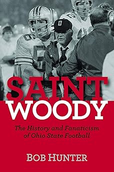 saint woody the history and fanaticism of ohio state football 1st edition bob hunter 1612342000,