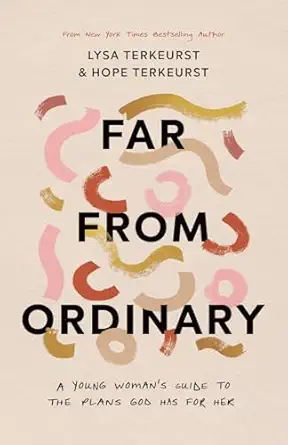 far from ordinary a young womans guide to the plans god has for her 1st edition lysa terkeurst ,hope