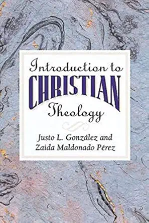 introduction to christian theology 1st edition justo l gonzalez ,zaida maldonado perez 0687095735,