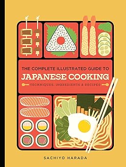 the complete illustrated guide to japanese cooking techniques ingredients and recipes 1st edition sachiyo