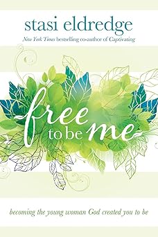 free to be me becoming the young woman god created you to be 1st edition stasi eldredge 1434708632,