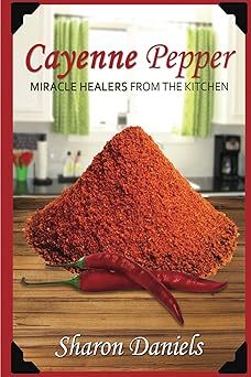 cayenne pepper cures 1st edition sharon daniels 1481884433, 978-1481884433