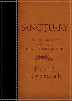 sanctuary finding moments of refuge in the presence of god 1st edition dr david jeremiah 1400318270,