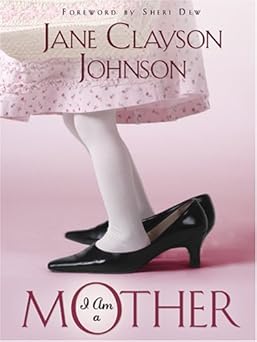 i am a mother 1st edition jane clayson johnson 1590387171, 978-1590387177