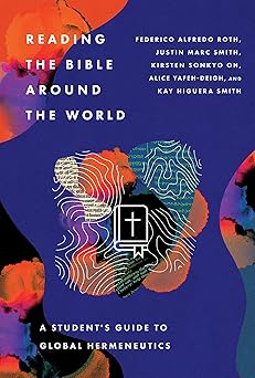 reading the bible around the world a studenta s guide to global hermeneutics 1st edition federico alfredo