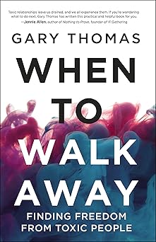 when to walk away finding freedom from toxic people 1st edition gary thomas 0310346762, 978-0310346760