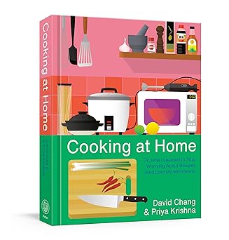 cooking at home or how i learned to stop worrying about recipes a cookbook 1st edition david chang ,priya
