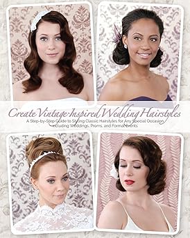 create vintage inspired wedding hairstyles a step by step guide to styling classic hairstyles for any special