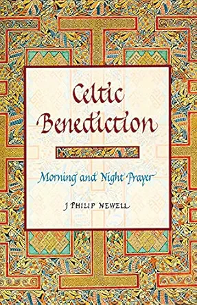 celtic benediction morning and night prayer 1st edition j philip newell 0802839045, 978-0802839046
