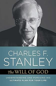 the will of god understanding and pursuing his ultimate plan for your life 1st edition charles f stanley