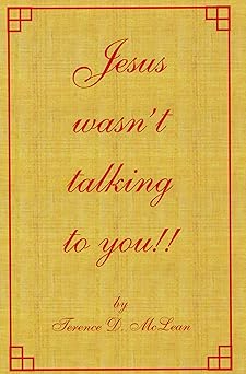 jesus wasnt talking to you 1st edition terence d mclean ,carol m mclean 0978986385, 978-0978986384