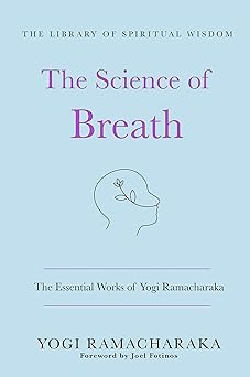 the science of breath the essential works of yogi ramacharaka 1st edition yogi ramacharaka ,joel fotinos