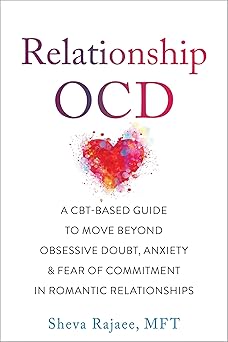 relationship ocd a cbt based guide to move beyond obsessive doubt anxiety and fear of commitment in romantic