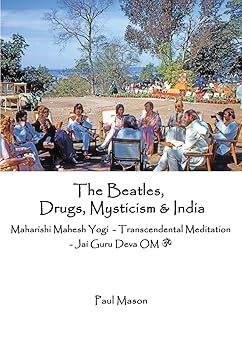 the beatles drugs mysticism and india maharishi mahesh yogi transcendental meditation jai guru deva om 1st