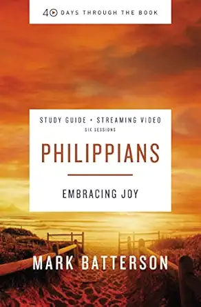philippians bible study guide plus streaming video embracing joy 1st edition mark batterson 0310125928,