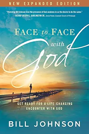 face to face with god get ready for a life changing encounter with god 1st edition bill johnson 1629981869,