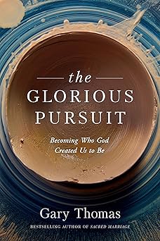 the glorious pursuit becoming who god created us to be 1st edition gary thomas 1641582847, 978-1641582841