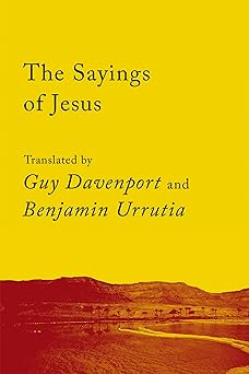 the sayings of jesus the logia of yeshua 1st edition guy davenport ,benjamin urrutia 1640093451,