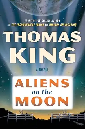 aliens on the moon a novel 1st edition thomas king 1443475890, 978-1443475891