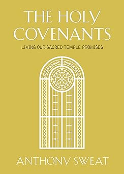 the holy covenants living our sacred temple promises 1st edition anthony sweat 1629729795, 978-1629729794