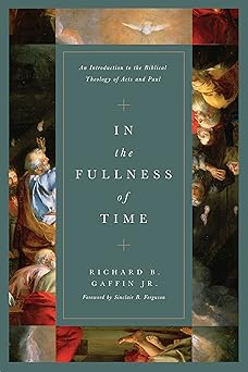 in the fullness of time an introduction to the biblical theology of acts and paul 1st edition richard b