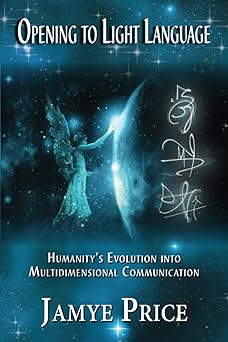 opening to light language humanitys evolution into multidimensional communication 1st edition jamye price