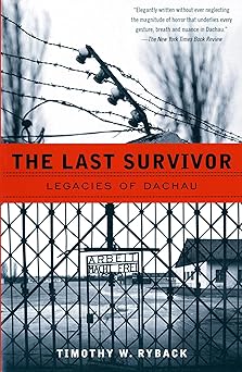 the last survivor legacies of dachau 1st edition timothy w ryback 0679758267, 978-0679758266