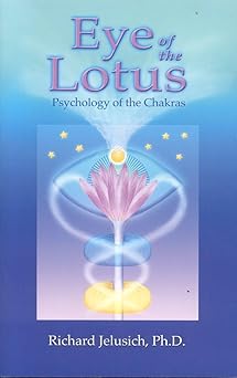 eye of the lotus psychology of the chakras 1st edition richard jelusich 0940985764, 978-0940985766