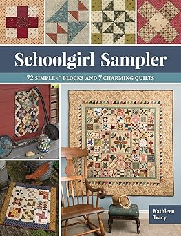 schoolgirl sampler 72 simple 4 blocks and 7 charming quilts 1st edition kathleen tracy 1683561023