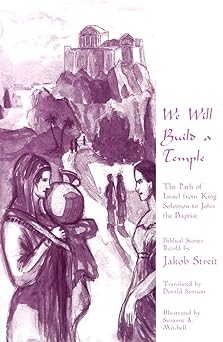 we will build a temple the path of israel from king solomon to john the baptist 1st edition jakob streit
