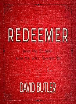 redeemer who he is and who he will always be 1st edition david butler 1629725749, 978-1629725741