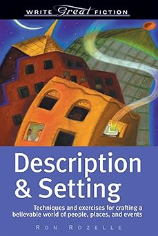 description and setting techniques and exercises for crafting a believable world of people places and events