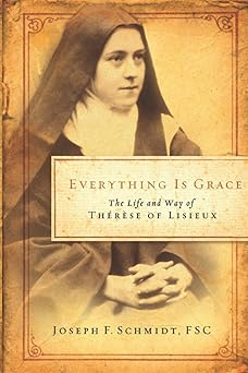 everything is grace the life and way of therese of lisieux 1st edition joseph f schmidt 1593250959,