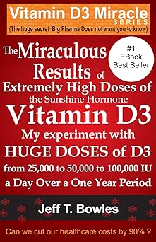 the miraculous results of extremely high doses of the sunshine hormone vitamin d3 my experiment with huge