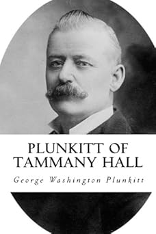 plunkitt of tammany hall 1st edition george washington plunkitt 1986109542, 978-1986109543