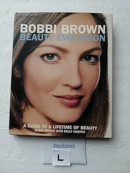 bobbi brown beauty evolution a guide to a lifetime of beauty 1st edition bobbi brown ,sally wadyka