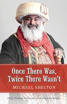 once there was twice there wasnt fifty turkish folktales of nasreddin hodja 1st edition michael shelton