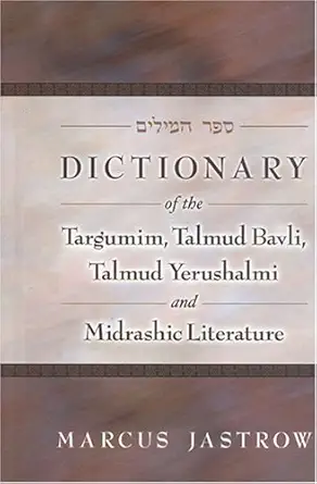 dictionary of the targumim talmud bavli talmud yerushalmi and midrashic literature 1st edition marcus jastrow