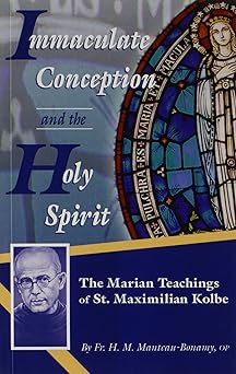 immaculate conception and the holy spirit the marian teaching of st maximilian kolbe 1st edition h m manteau